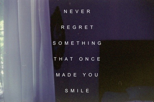 tumblr never regret something that once made you smile Tumblr sample post