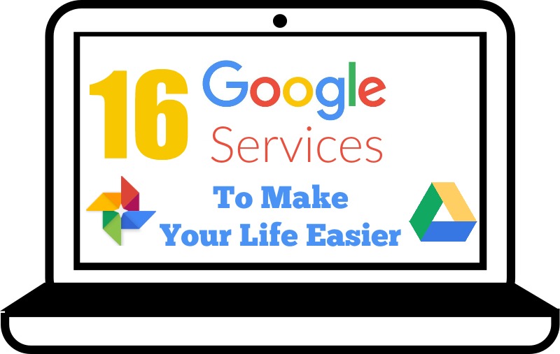 16 Google Services to Make Your Life Easier